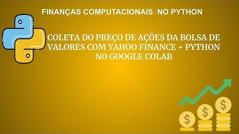 COLETA DE PREÇO DAS AÇÕES DA BOLSA DE VALORES COM YAHOO FINANCE + PYTHON NO GOOGLE COLAB