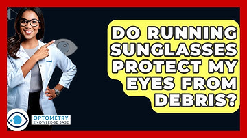 Do Running Sunglasses Protect My Eyes From Debris? - Optometry Knowledge Base