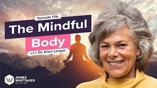 The Mindful Body with Dr. Ellen Langer (Harvard psychologist): Ep 178 | Win the Day James Whittaker