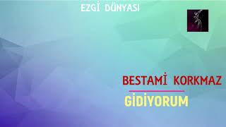 BESTAMİ KORKMAZ - GİDİYORUM