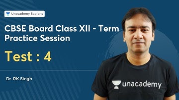 Test : 4 | CBSE Board Class XII - Term 1 Practice Session | Dr. RK Singh Unacademy Sapiens