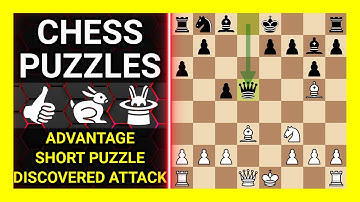 Chess Puzzles to Practice. Themes: Advantage, Short puzzle, Discovered attack. Learn Chess