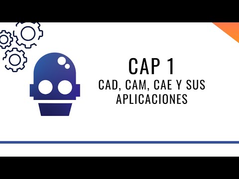 CPP - 1. ¿Qué es CAD, CAM, CAE y cuáles son sus aplicaciones?