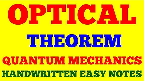 OPTICAL THEOREM || QUANTUM MECHANICS || OPTICAL THEOREM IN QUAUNTUM MECHANICS || WITH EXAM NOTES ||