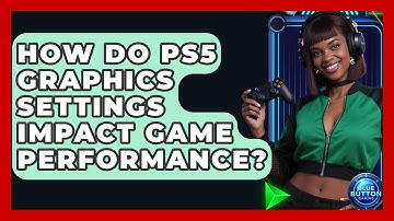 How Do PS5 Graphics Settings Impact Game Performance? - Blue Button Gaming