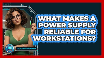 What Makes A Power Supply Reliable For Workstations? - Your Computer Companion