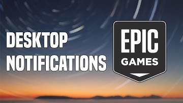 How To Disable Epic Games Desktop Notifications