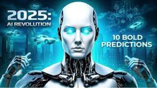 10 Bold AI Predictions for 2025: Transforming the Future of Technology