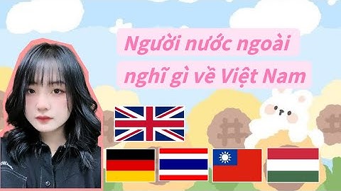 Phỏng vấn người nước ngoài về Việt Nam