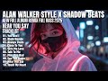 ALAN WALKER STYLE X SHADOW BEATS || HEAR YOU SAY || NEW FULL ALBUM 2025