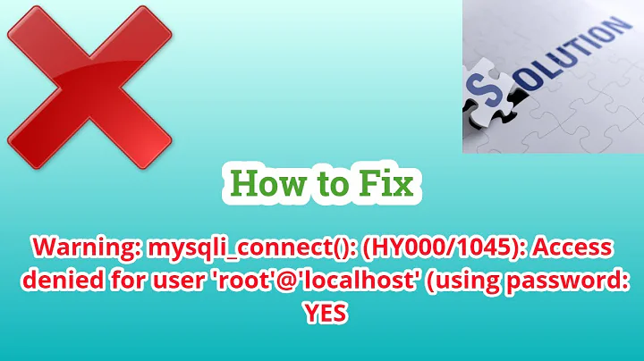 How to Fix " Warning: mysqli_connect(): (HY000/1045): Access denied for user 'root'@'localhost "