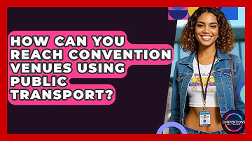 How Can You Reach Convention Venues Using Public Transport? - Conventions Network