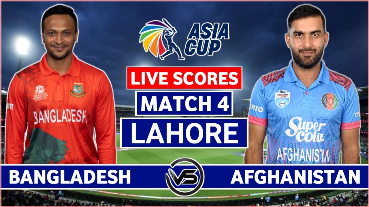 Asia Cup 2023 Live Bangladesh vs Afghanistan Live Scores BAN vs AFG Match 4 Live Scores Only