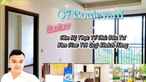 Q7 Boulevard | Review Căn Hộ Thực Tế Mà Chủ Đầu Tư Bàn Giao Tới Quý Khách Hàng.