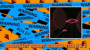 Conspiracy Theory Iceberg: Tier 5 & 6
