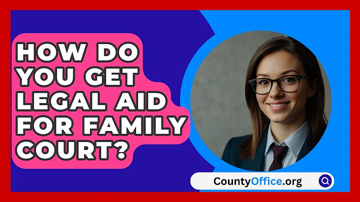How Do You Get Legal Aid For Family Court? - CountyOffice.org
