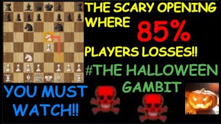 HALLOWEEN GAMBIT THE SCARY OPENING WHERE 85% PLAYERS LOSSES!!TRICKS,TRAPS,STRATEGY,IDEAS,TACTICS!!