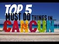 TOP 5 Things To Do in CANCUN | What To Do in Cancun