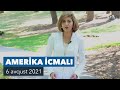 Amerika İcmalı - 6 Avqust 2021