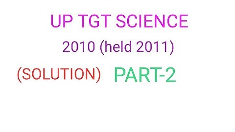 UP TGT SCIENCE PAPER FULL SOLUTION PART--2(held2011)