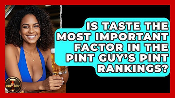 Is Taste the Most Important Factor in The Pint Guy’s Pint Rankings? - The Pint Guy