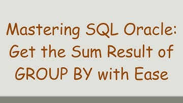 Mastering SQL Oracle: Get the Sum Result of GROUP BY with Ease