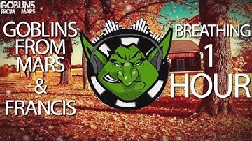 Goblins From Mars & F R A N C I S - Breathing 【1 HOUR】