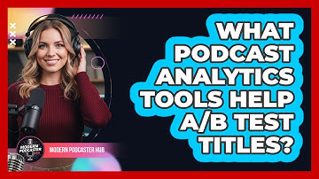 What Podcast Analytics Tools Help A/B Test Titles? - Modern Podcaster Hub