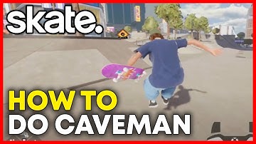 Skate 4: How to Do a Caveman