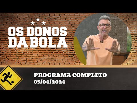 OS DONOS DA BOLA - 05/04/2024 - PROGRAMA COMPLETO