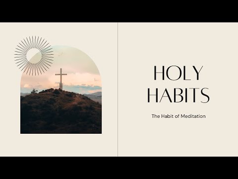 Holy Habits: The Habit of Meditation