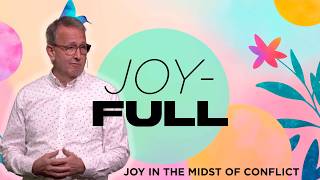 Joy in the Midst of Conflict | Joy-Full | Ps. Mark Tumney | 5.18.2026