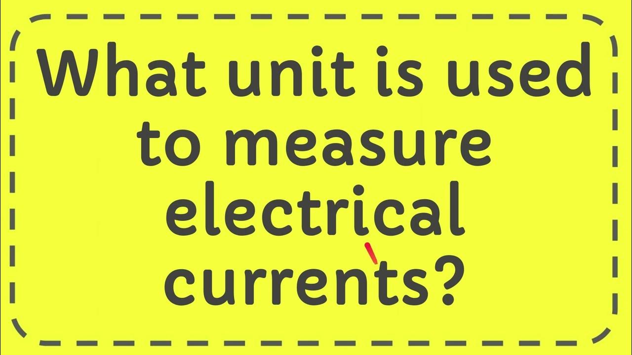 What unit is used to measure electrical currents? YouTube