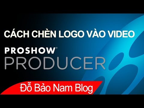 Hướng dẫn cách chèn logo vào video trong Proshow Producer chi tiết