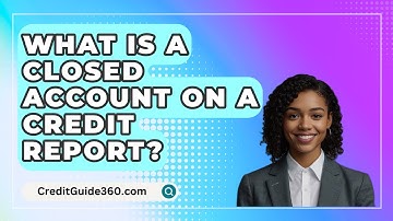 What Is A Closed Account On A Credit Report? - CreditGuide360.com