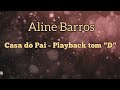CASA DO PAI - ALINE BARROS (PLAYBACK TOM "D")