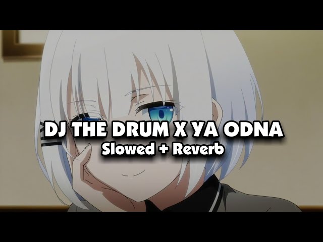 DJ THE DRUM X YA ODNA (Slowed + Reverb) 🎧 class=