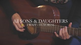 I Wait (Tutorial Video) - All Sons & Daughters chords