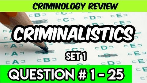 CRIMINOLOGY REVIEW - CRIMINALISTICS #1