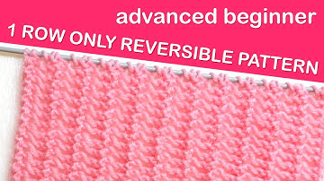Easy Reversible Knitting Stitch Pattern: 1 Row Repeat Knit Pattern- for Advanced Beginners