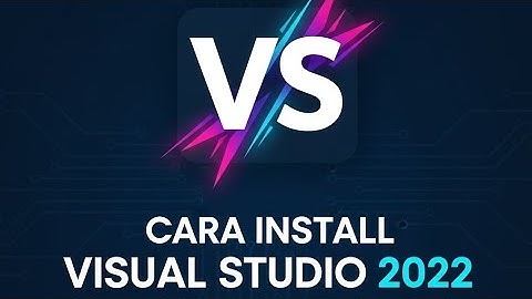 Tutorial instalasi visual studio 2022 untuk bahasa C++