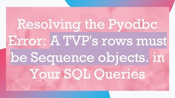 Resolving the Pyodbc Error: A TVP