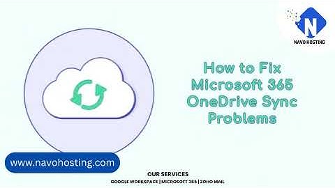 How to fix Microsoft 365 One Drive Sync problems  | Navo Hosting