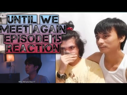FULL REACTION | Until We Meet Again Episode 15 - YouTube