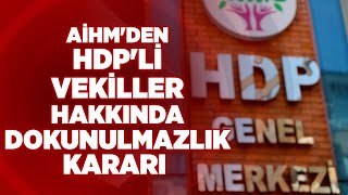 Aihmden Hdpli Vekiller Hakkında Dokunulmazlık Kararı Krt Haber