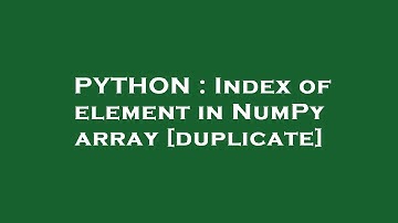 PYTHON : Index of element in NumPy array