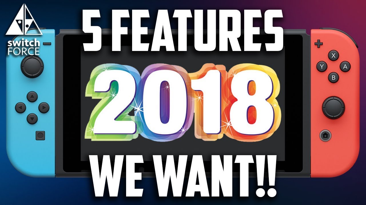 5 Nintendo Switch Features We WANT in 2018! - YouTube