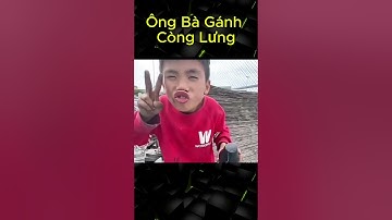 Ông Bà Gánh Còng Lưng