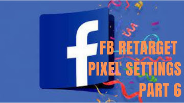 FB Retarget Pixel Settings Part 6