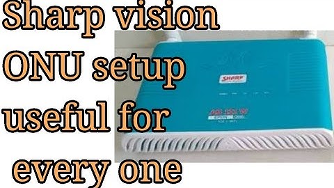 Sharp vision wifi onu 321 full setup